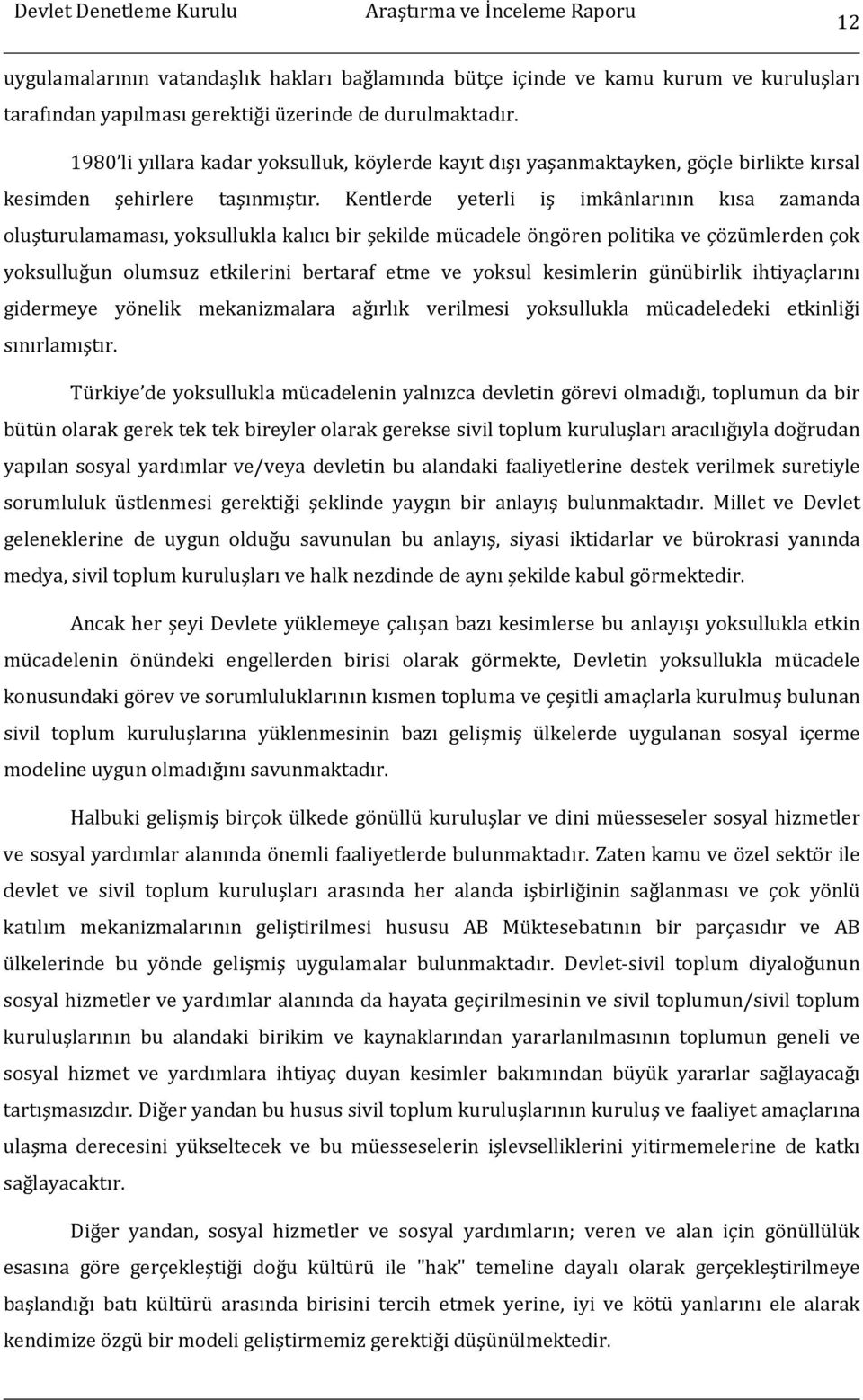 Kentlerde yeterli iş imkânlarının kısa zamanda oluşturulamaması, yoksullukla kalıcı bir şekilde mücadele öngören politika ve çözümlerden çok yoksulluğun olumsuz etkilerini bertaraf etme ve yoksul