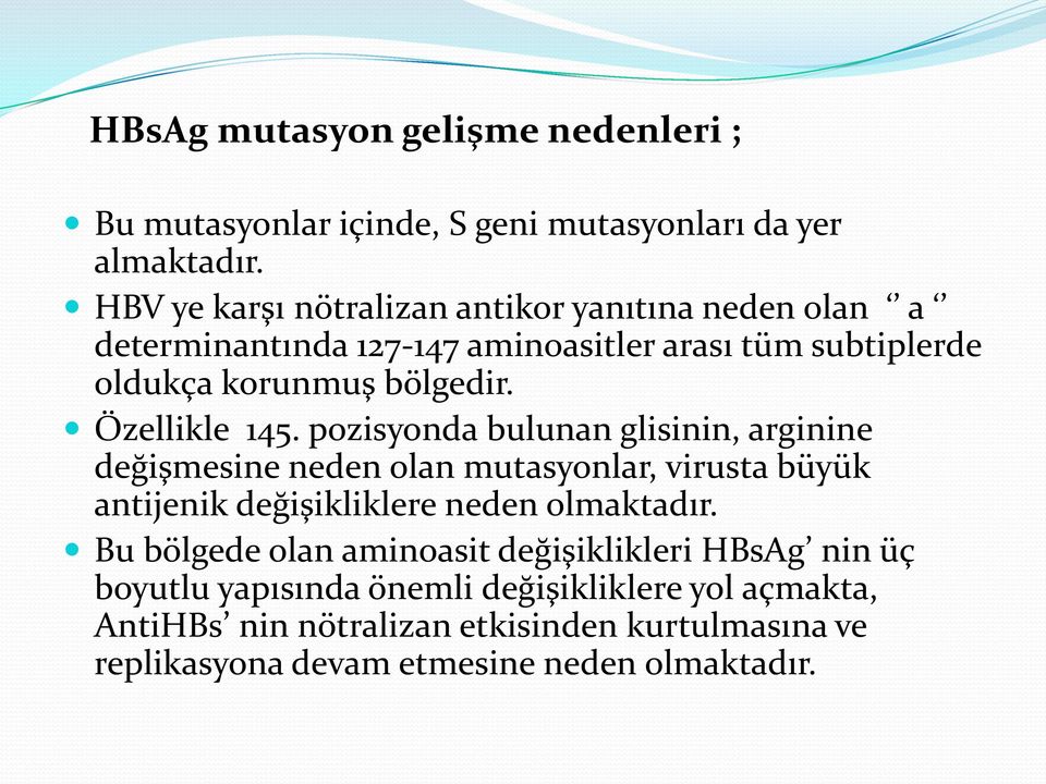 Özellikle 145. pozisyonda bulunan glisinin, arginine değişmesine neden olan mutasyonlar, virusta büyük antijenik değişikliklere neden olmaktadır.