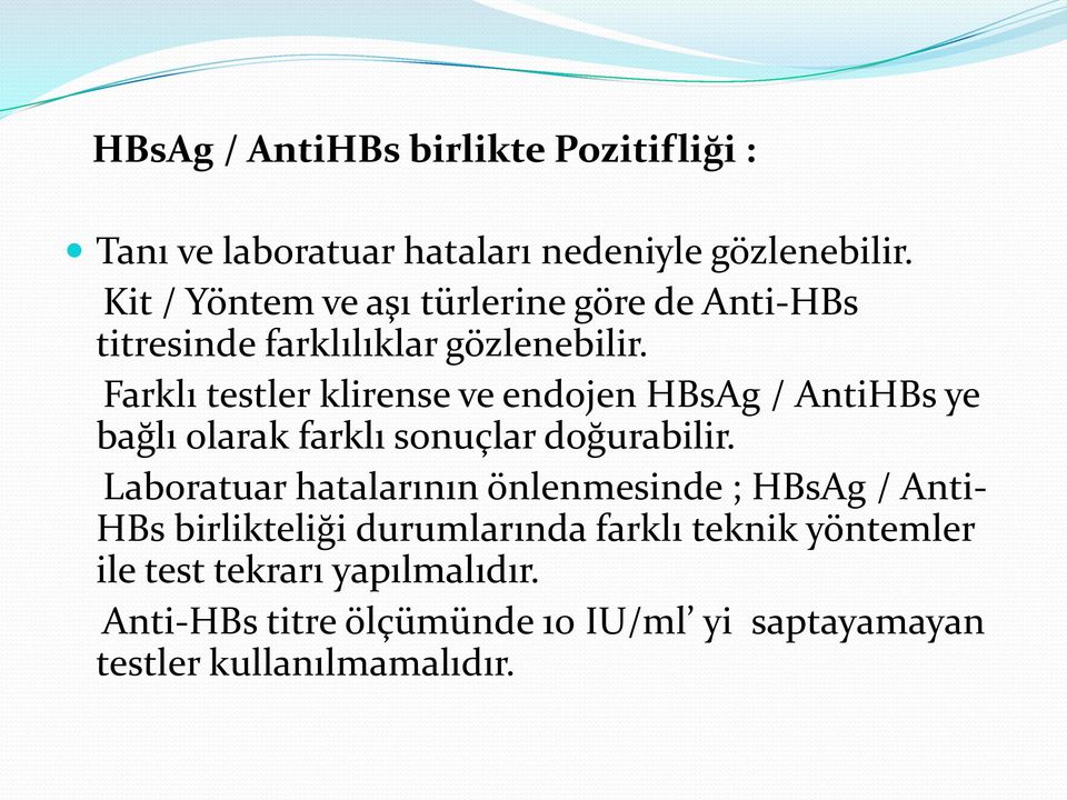 Farklı testler klirense ve endojen HBsAg / AntiHBs ye bağlı olarak farklı sonuçlar doğurabilir.