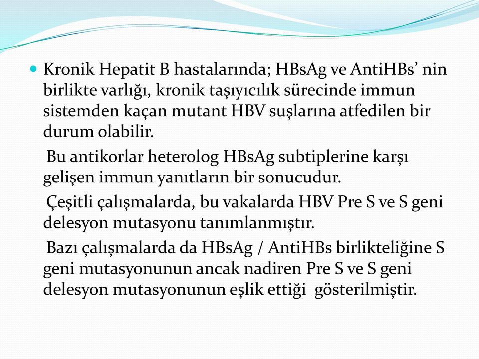 Bu antikorlar heterolog HBsAg subtiplerine karşı gelişen immun yanıtların bir sonucudur.