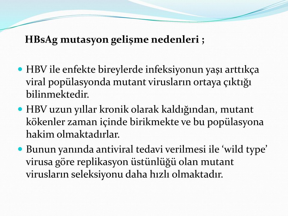 HBV uzun yıllar kronik olarak kaldığından, mutant kökenler zaman içinde birikmekte ve bu popülasyona