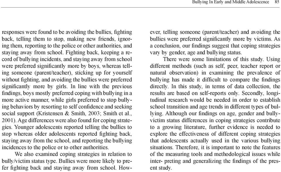 Fighting back, keeping a record of bullying incidents, and staying away from school were preferred significantly more by boys, whereas telling someone (parent/teacher), sticking up for yourself