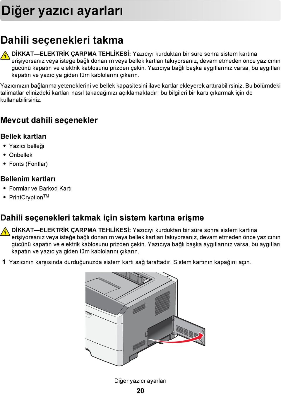 Yazıcınızın bağlanma yeteneklerini ve bellek kapasitesini ilave kartlar ekleyerek arttırabilirsiniz.