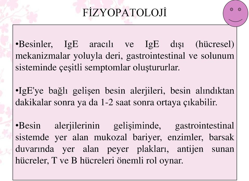 IgE'ye bağlı gelişen besin alerjileri, besin alındıktan dakikalar sonra ya da 1-2 saat sonra ortaya çıkabilir.