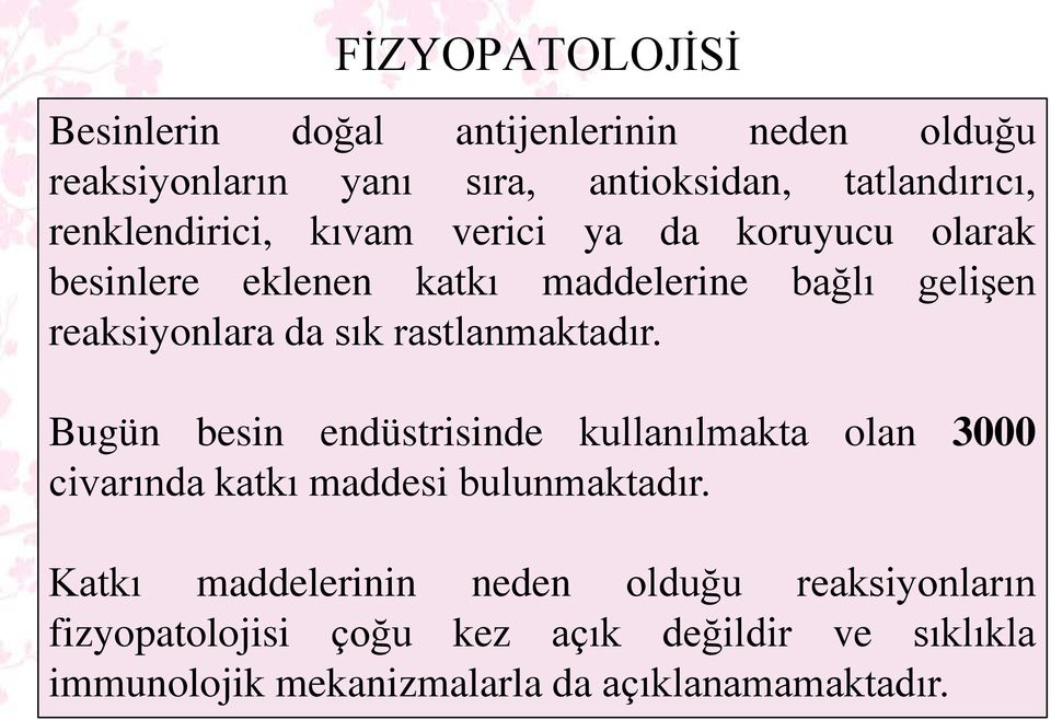 rastlanmaktadır. Bugün besin endüstrisinde kullanılmakta olan 3000 civarında katkı maddesi bulunmaktadır.