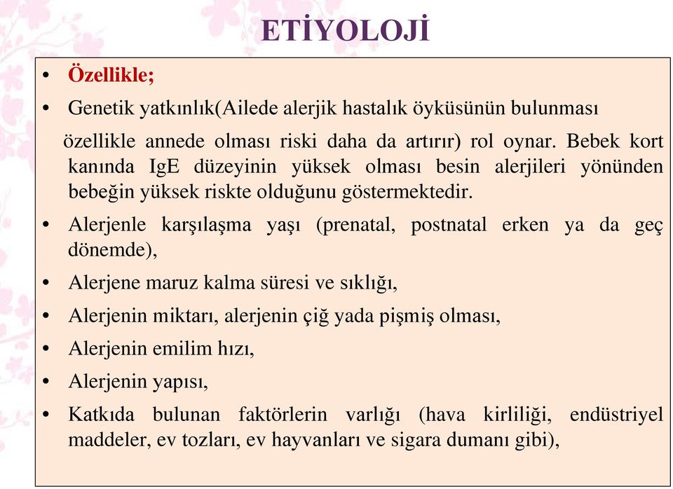 Alerjenle karşılaşma yaşı (prenatal, postnatal erken ya da geç dönemde), Alerjene maruz kalma süresi ve sıklığı, Alerjenin miktarı, alerjenin çiğ