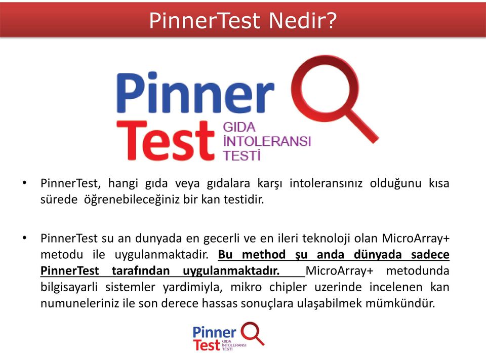 PinnerTest su an dunyada en gecerli ve en ileri teknoloji olan MicroArray+ metodu ile uygulanmaktadir.
