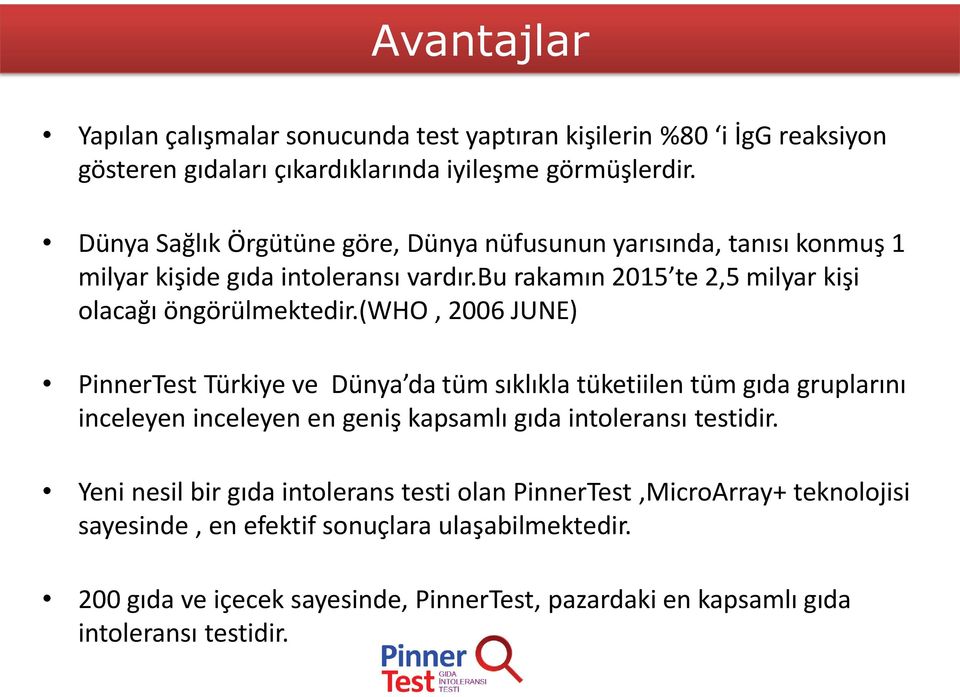 (who, 2006 JUNE) PinnerTest Türkiye ve Dünya da tüm sıklıkla tüketiilen tüm gıda gruplarını inceleyen inceleyen en geniş kapsamlı gıda intoleransı testidir.