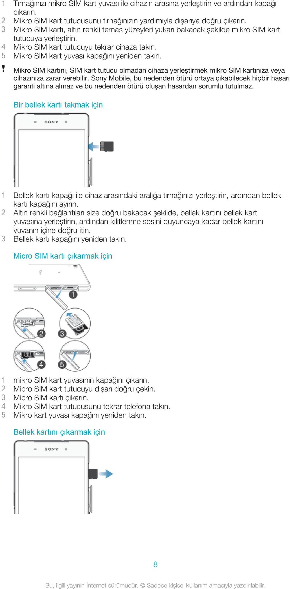 5 Mikro SIM kart yuvası kapağını yeniden takın. Mikro SIM kartını, SIM kart tutucu olmadan cihaza yerleştirmek mikro SIM kartınıza veya cihazınıza zarar verebilir.