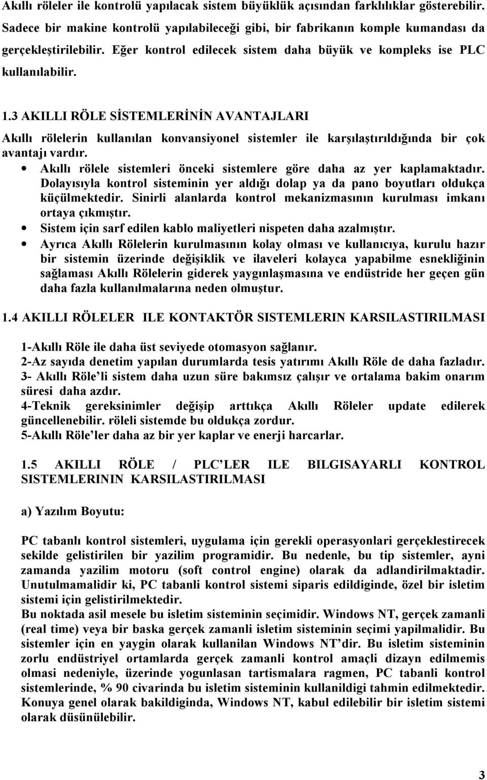 3 AKILLI RÖLE SİSTELERİNİN AVANTAJLARI Akıllı rölelerin kullanılan konvansiyonel sistemler ile karşılaştırıldığında bir çok avantajı vardır.