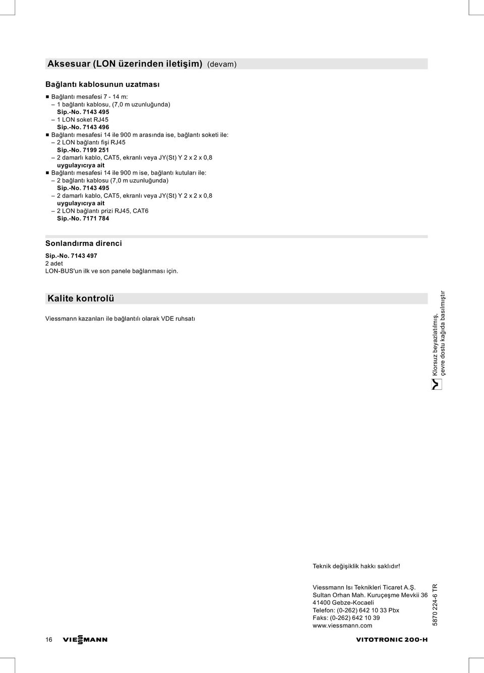 7143 496 & Bağlantı mesafesi 14 ile 900 m arasında ise, bağlantı soketi ile: 2LONbağlantı fişi RJ45 Sip.-No.