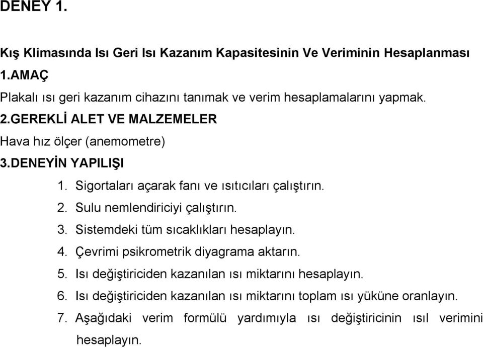 Sigortaları açarak fanı ve ısıtıcıları çalıştırın. 2. Sulu nemlendiriciyi çalıştırın. 3. Sistemdeki tüm sıcaklıkları hesaplayın. 4.