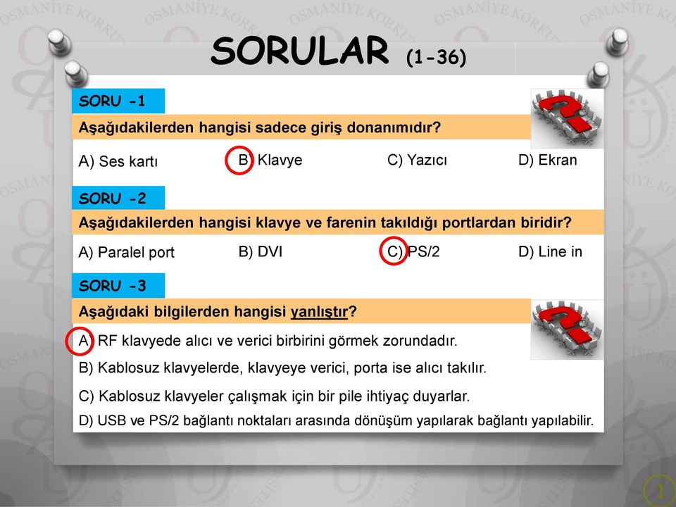 A) Paralel port B) DVI C) PS/2 D) Line in SORU -3 Aşağıdaki bilgilerden hangisi yanlıştır?