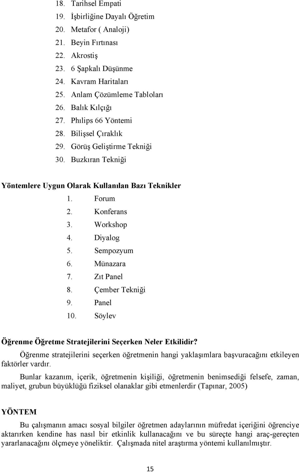 Sempozyum 6. Münazara 7. Zıt Panel 8. Çember Tekniği 9. Panel 10. Söylev Öğrenme Öğretme Stratejilerini Seçerken Neler Etkilidir?