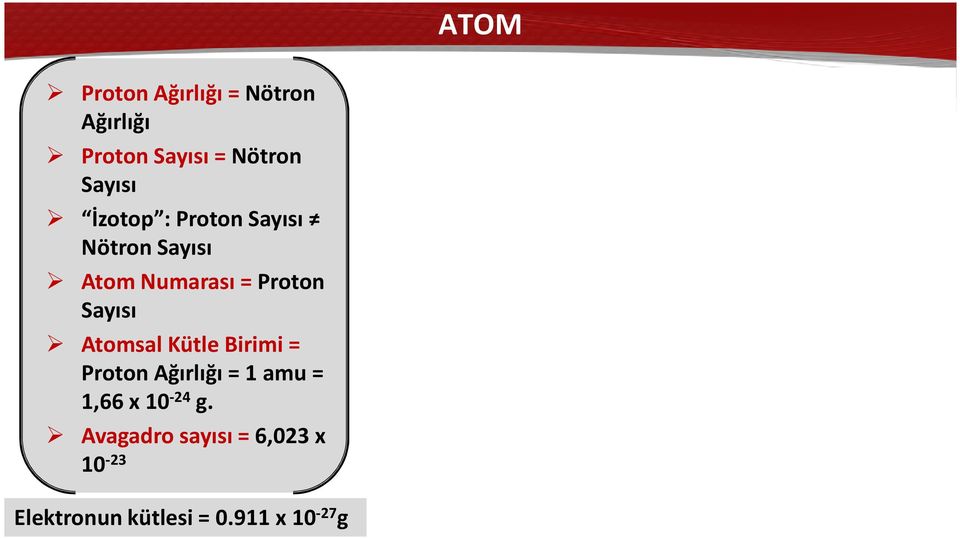 Proton Sayısı Atomsal Kütle Birimi = Proton Ağırlığı = 1 amu =