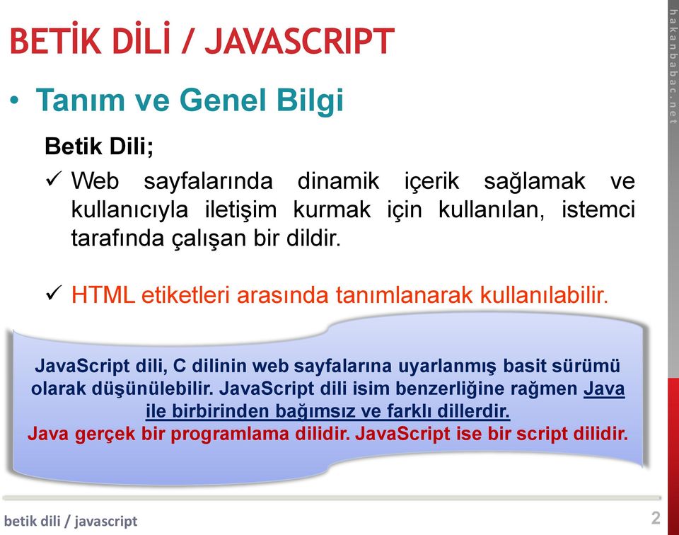 JavaScript dili, C dilinin web sayfalarına uyarlanmış basit sürümü olarak düşünülebilir.