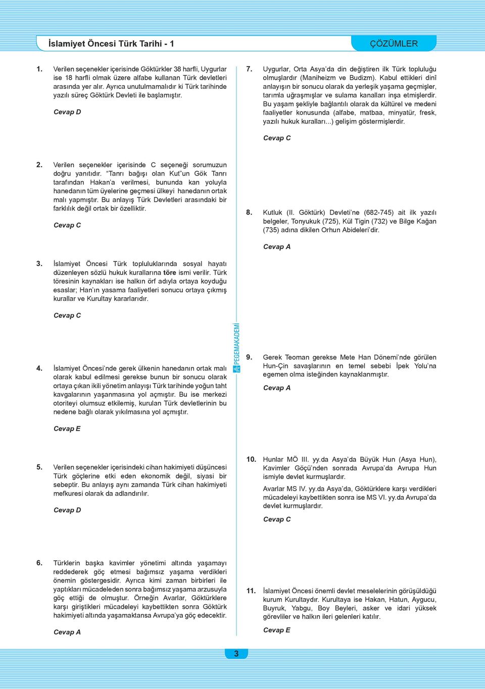 Kabul ettikleri dinî anlayışın bir sonucu olarak da yerleşik yaşama geçmişler, tarımla uğraşmışlar ve sulama kanalları inşa etmişlerdir.