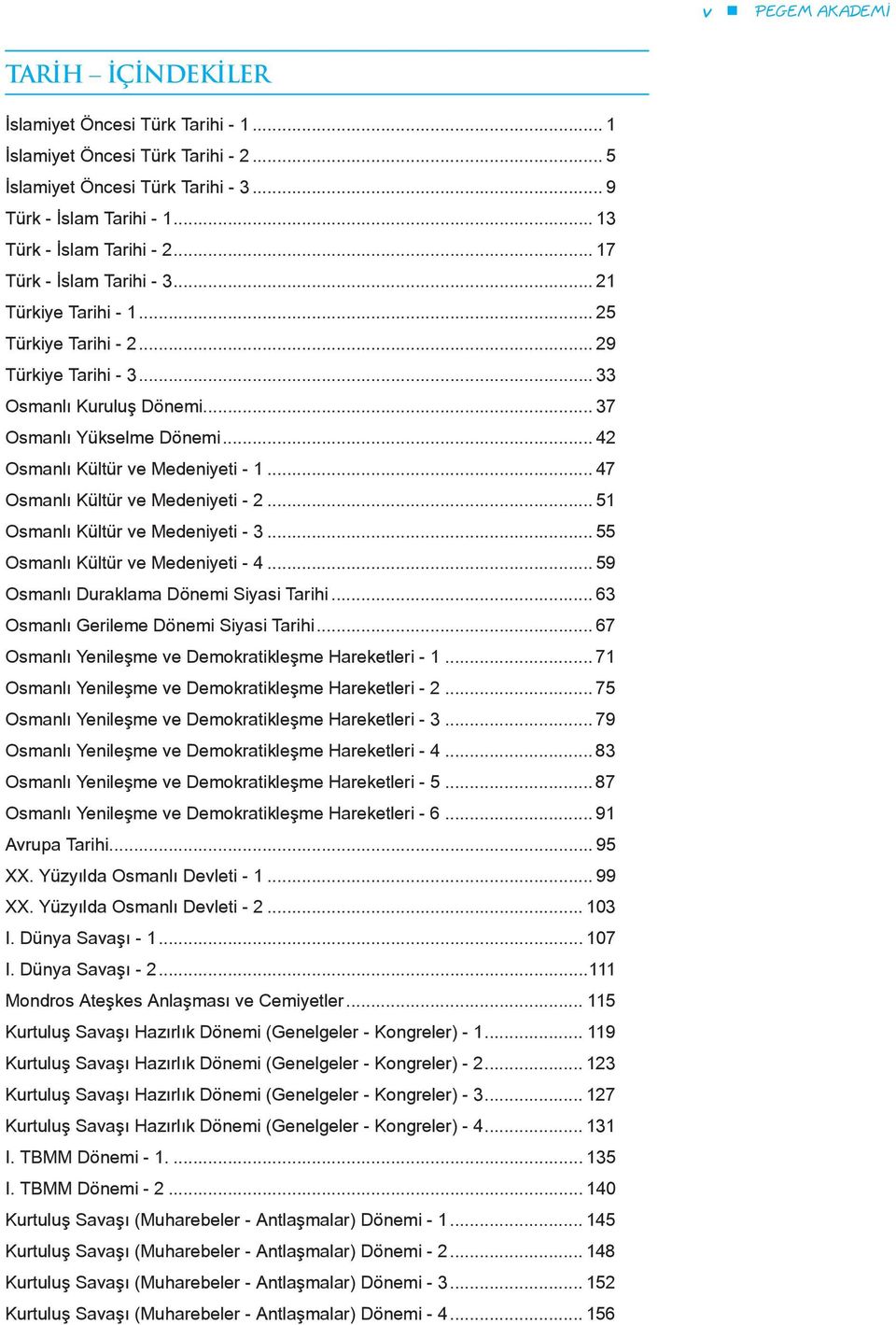 .. 42 Osmanlı Kültür ve Medeniyeti - 1... 47 Osmanlı Kültür ve Medeniyeti - 2... 51 Osmanlı Kültür ve Medeniyeti - 3... 55 Osmanlı Kültür ve Medeniyeti - 4... 59 Osmanlı Duraklama Dönemi Siyasi Tarihi.