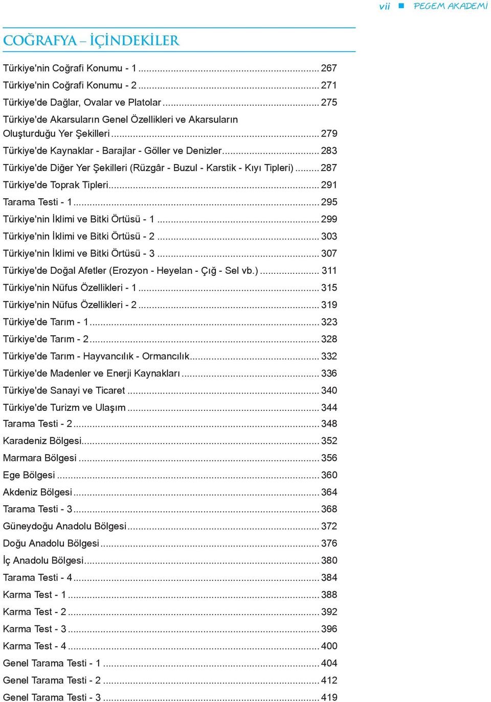 .. 283 Türkiye'de Diğer Yer Şekilleri (Rüzgâr - Buzul - Karstik - Kıyı Tipleri)... 287 Türkiye'de Toprak Tipleri... 291 Tarama Testi - 1... 295 Türkiye'nin İklimi ve Bitki Örtüsü - 1.