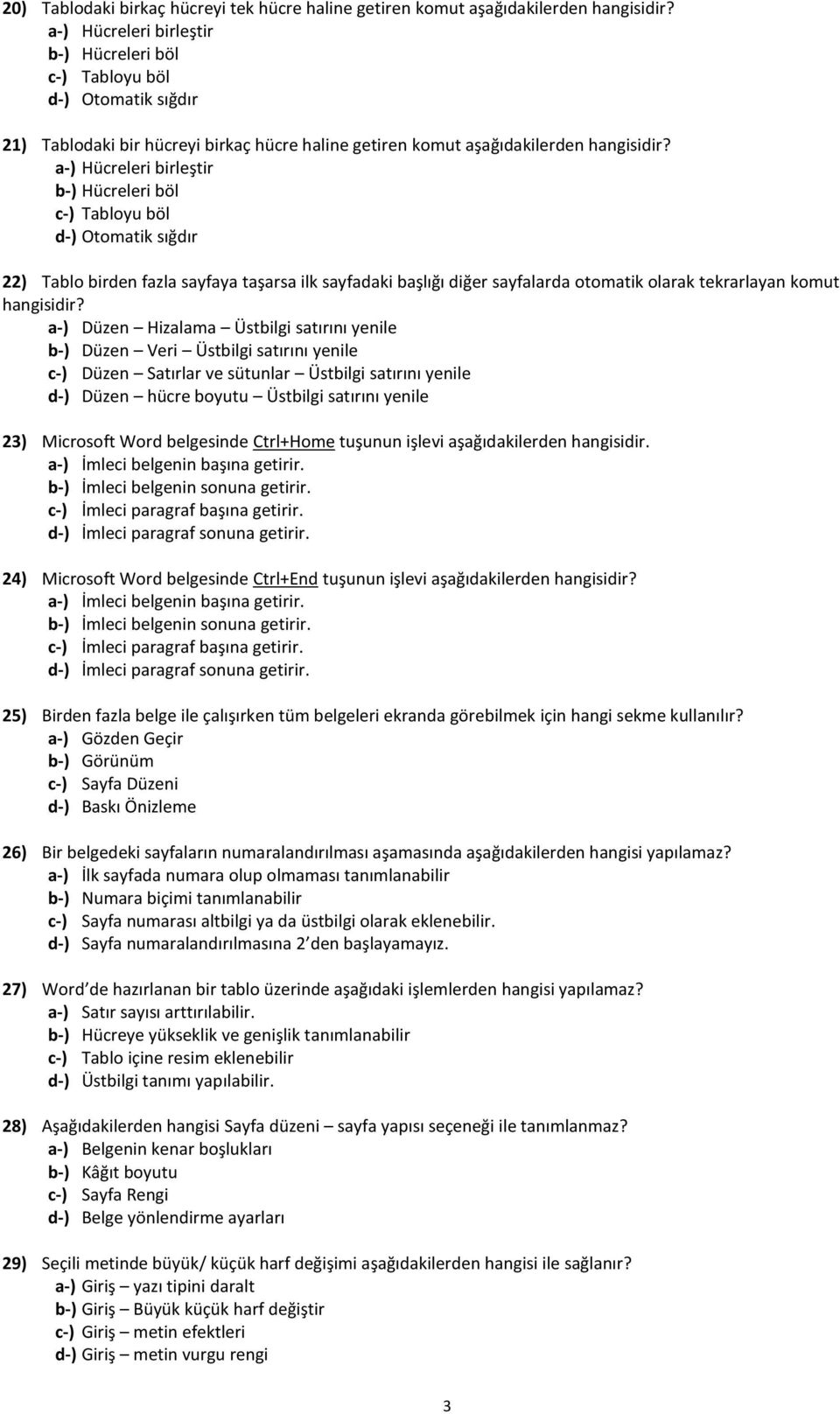 Hücreleri birleştir Hücreleri böl Tabloyu böl Otomatik sığdır 22) Tablo birden fazla sayfaya taşarsa ilk sayfadaki başlığı diğer sayfalarda otomatik olarak tekrarlayan komut hangisidir?