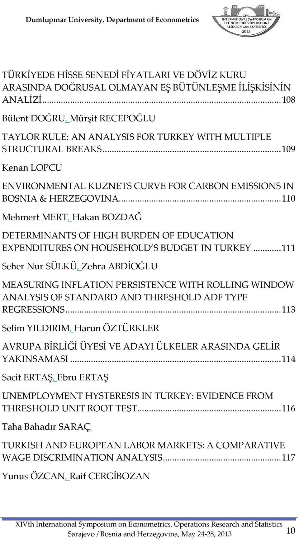 .. 110 Mehmert MERT, Hakan BOZDAĞ DETERMINANTS OF HIGH BURDEN OF EDUCATION EXPENDITURES ON HOUSEHOLD S BUDGET IN TURKEY.