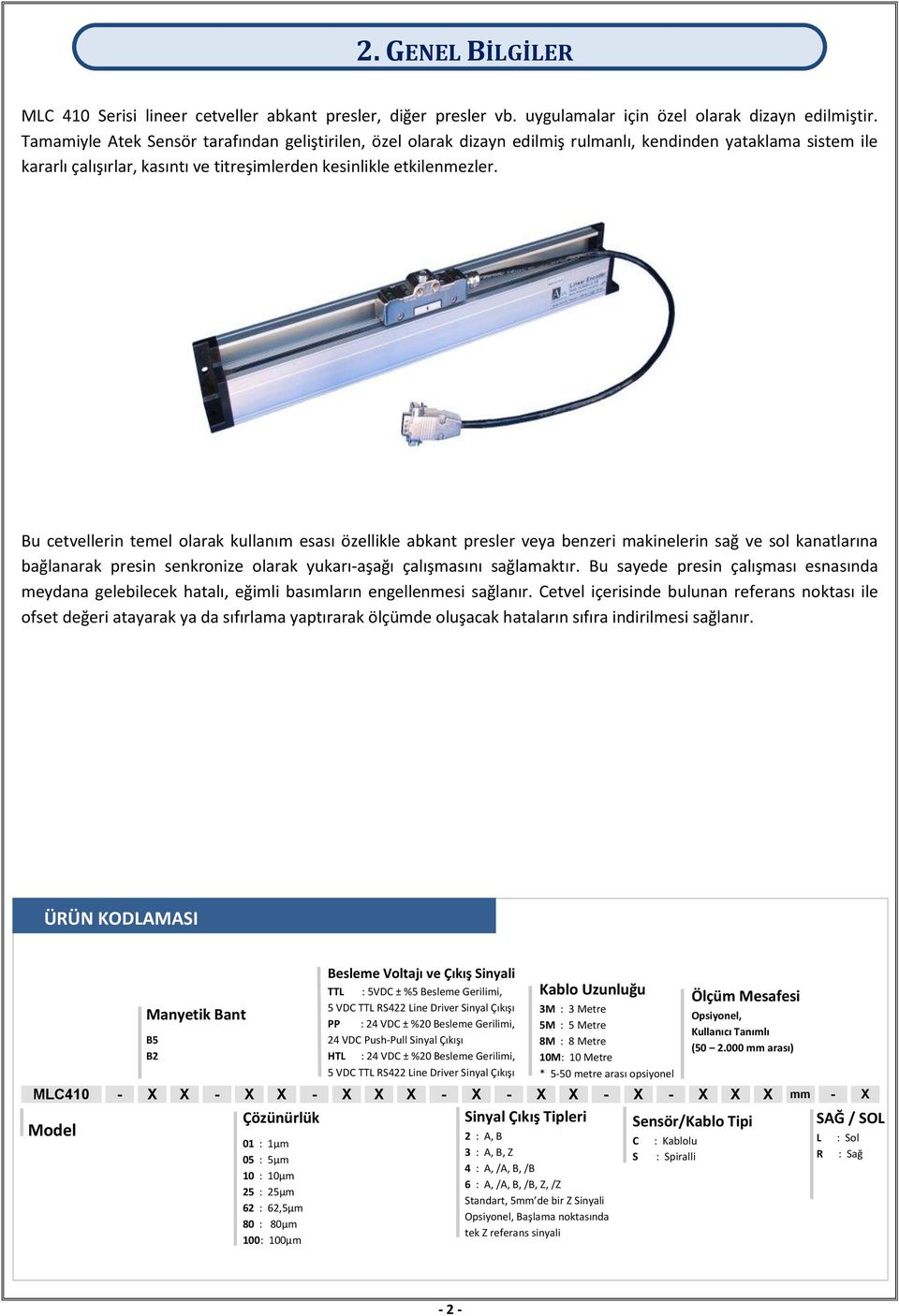 Bu cetvellerin temel olarak kullanım esası özellikle abkant presler veya benzeri makinelerin sağ ve sol kanatlarına bağlanarak presin senkronize olarak yukarı-aşağı çalışmasını sağlamaktır.