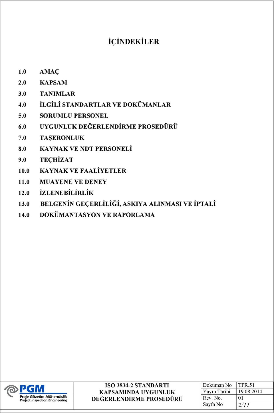 0 TEÇHİZAT 10.0 KAYNAK VE FAALİYETLER 11.0 MUAYENE VE DENEY 12.0 İZLENEBİLİRLİK 13.