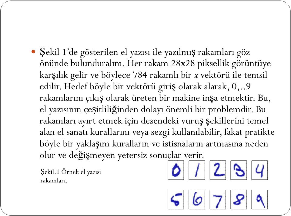 .9 rakamlarını çıkış olarak üreten bir makine inşa etmektir. Bu, el yazısının çeşitliliğinden dolayı önemli bir problemdir.