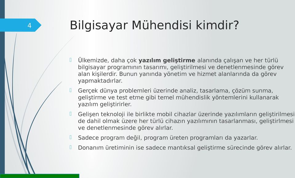 Bunun yanında yönetim ve hizmet alanlarında da görev yapmaktadırlar.