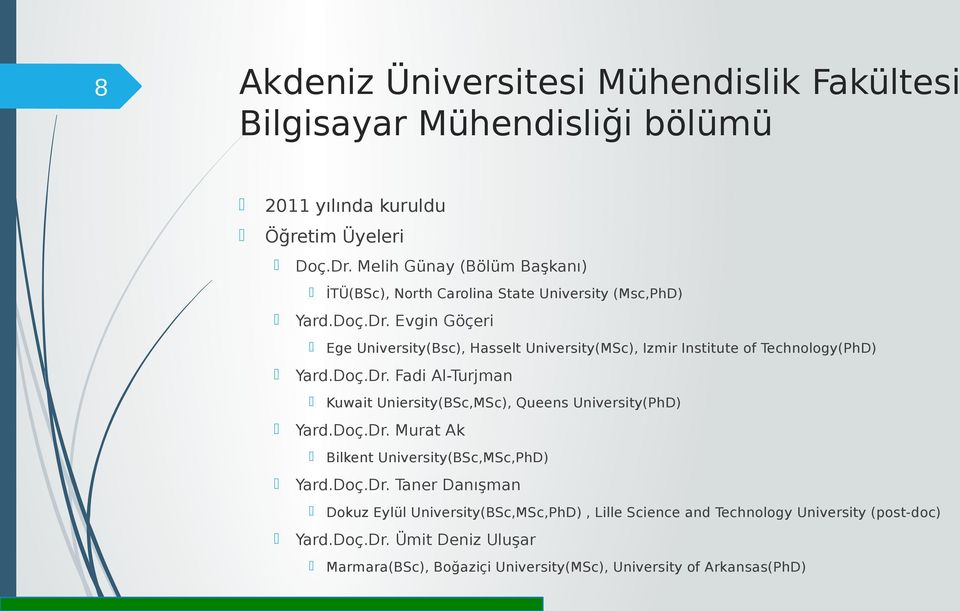 Evgin Göçeri Ege University(Bsc), Hasselt University(MSc), Izmir Institute of Technology(PhD) Yard.Doç.Dr.