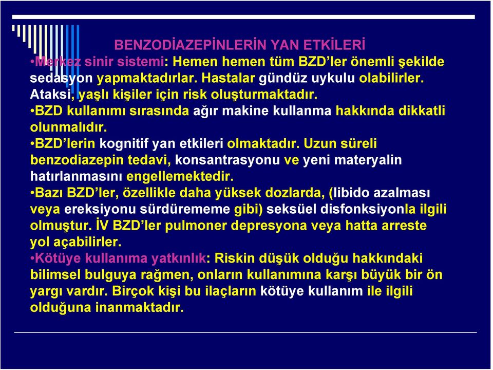 Uzun süreli benzodiazepin tedavi, konsantrasyonu ve yeni materyalin hatırlanmasını engellemektedir.