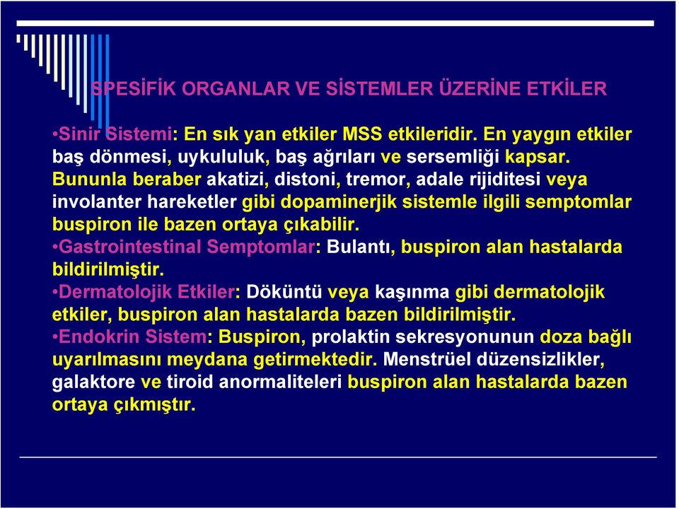 Gastrointestinal Semptomlar: Bulantı, buspiron alan hastalarda bildirilmiştir.