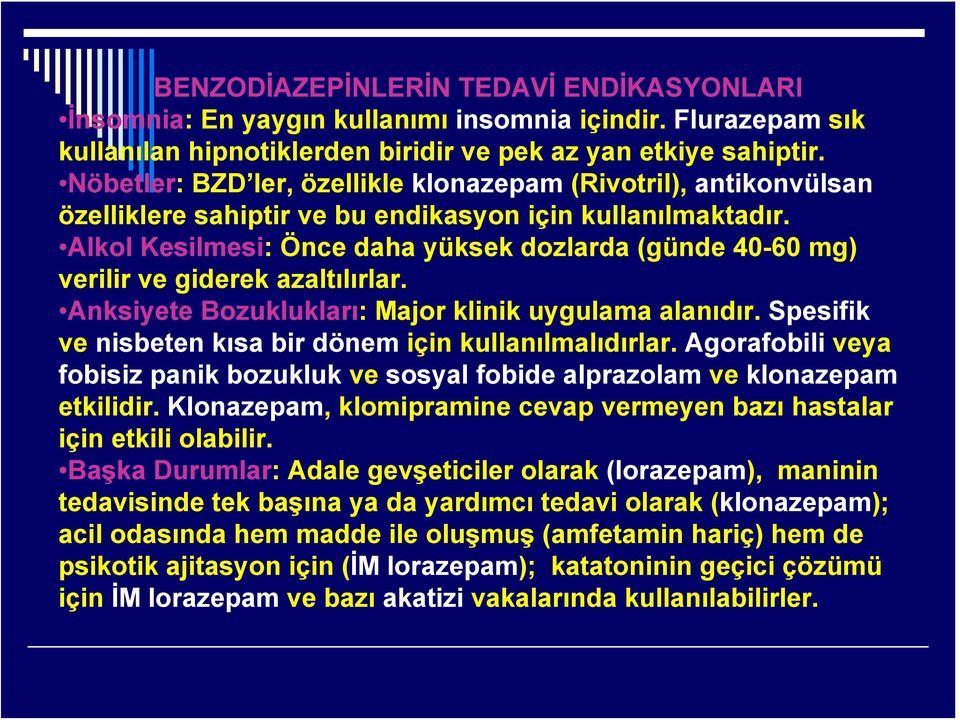 Alkol Kesilmesi: Önce daha yüksek dozlarda (günde 40-60 mg) verilir ve giderek azaltılırlar. Anksiyete Bozuklukları: Major klinik uygulama alanıdır.