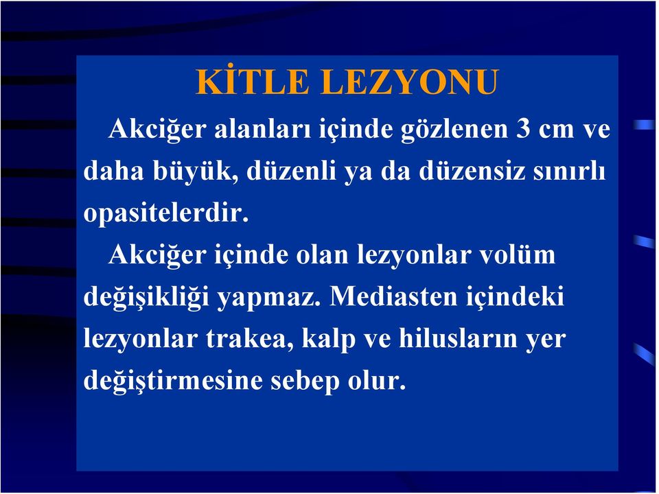 Akciğer içinde olan lezyonlar volüm değişikliği yapmaz.