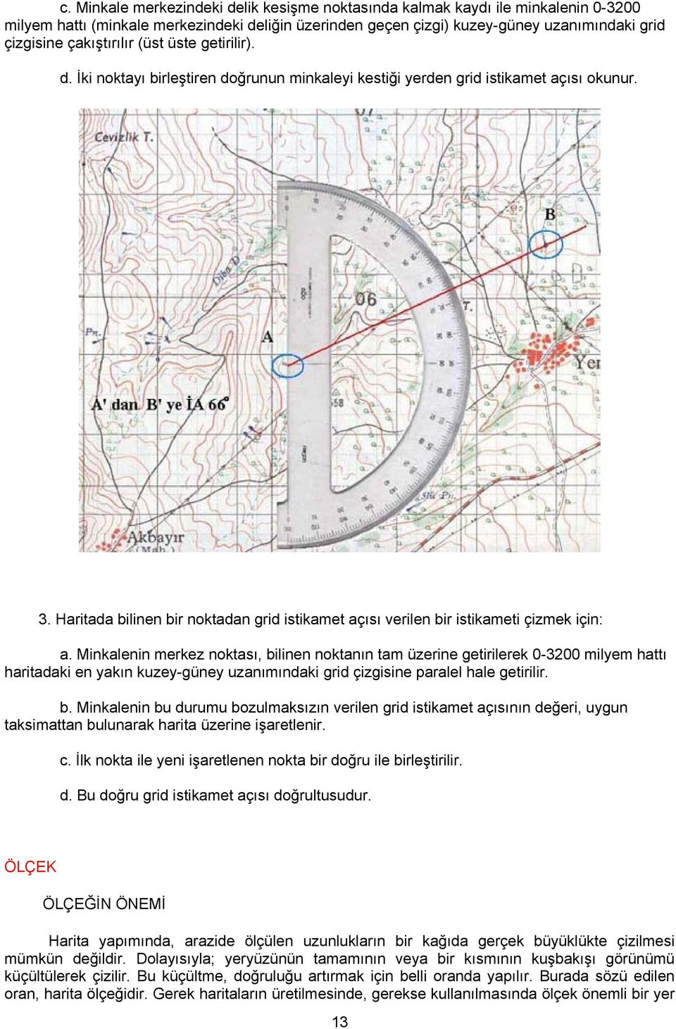 Haritada bilinen bir noktadan grid istikamet açısı verilen bir istikameti çizmek için: a.