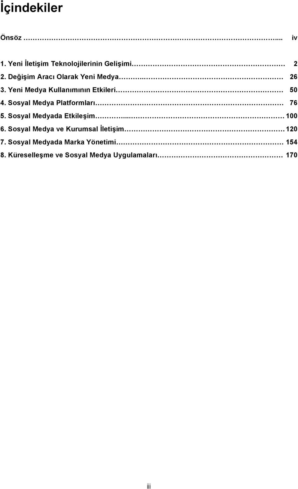 Sosyal Medya Platformları 76 5. Sosyal Medyada Etkileşim... 100 6.