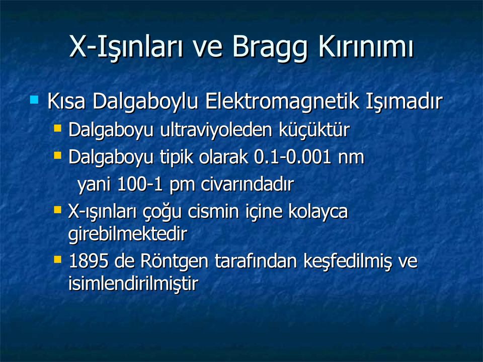 001 nm yani 100-1 pm civarındadır X-ışınları çoğu cismin içine