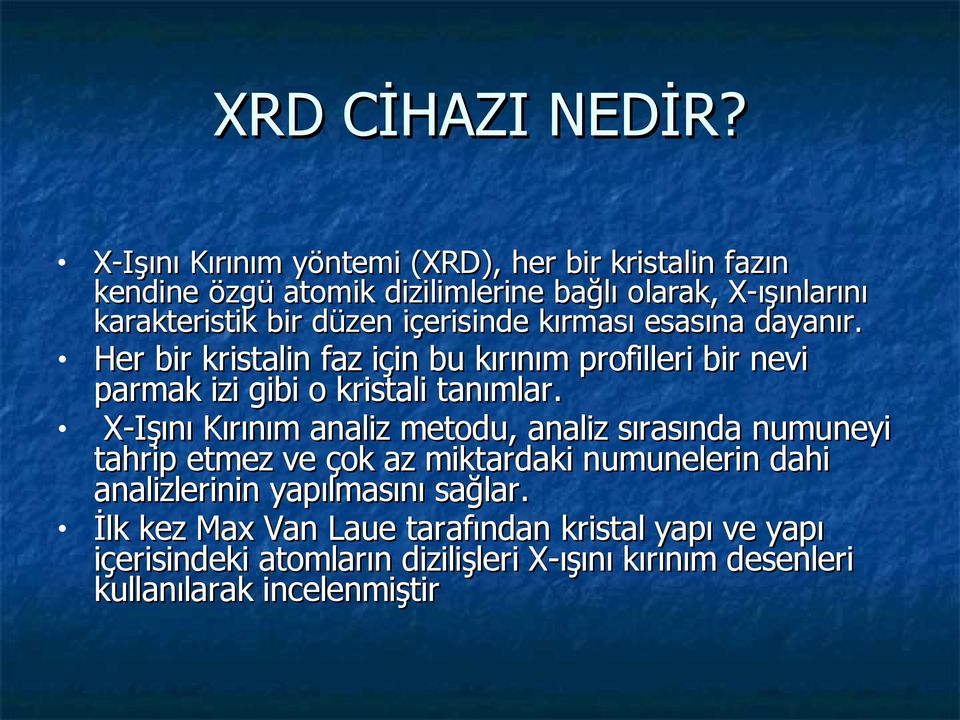 içerisinde kırması esasına dayanır. Her bir kristalin faz için bu kırınım profilleri bir nevi parmak izi gibi o kristali tanımlar.