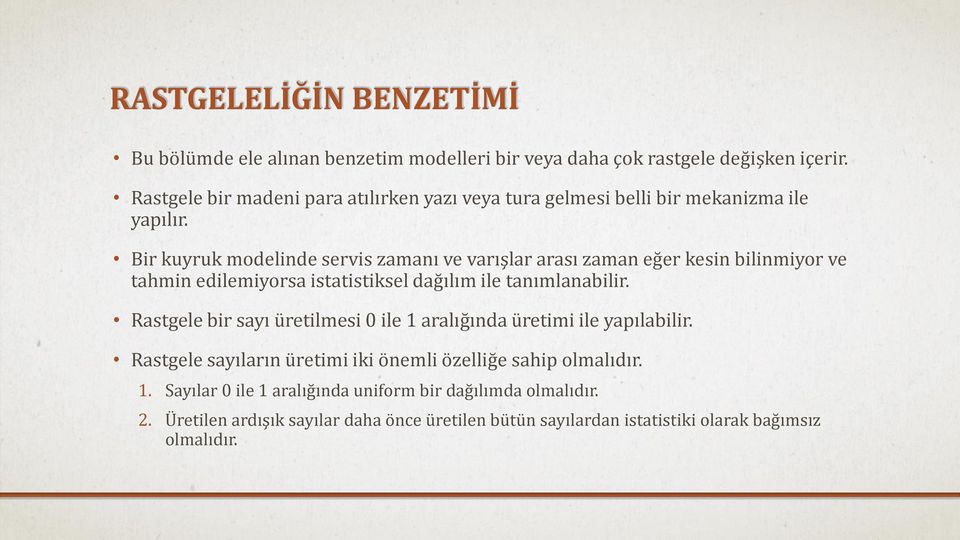 Bir kuyruk modelinde servis zamanı ve varışlar arası zaman eğer kesin bilinmiyor ve tahmin edilemiyorsa istatistiksel dağılım ile tanımlanabilir.