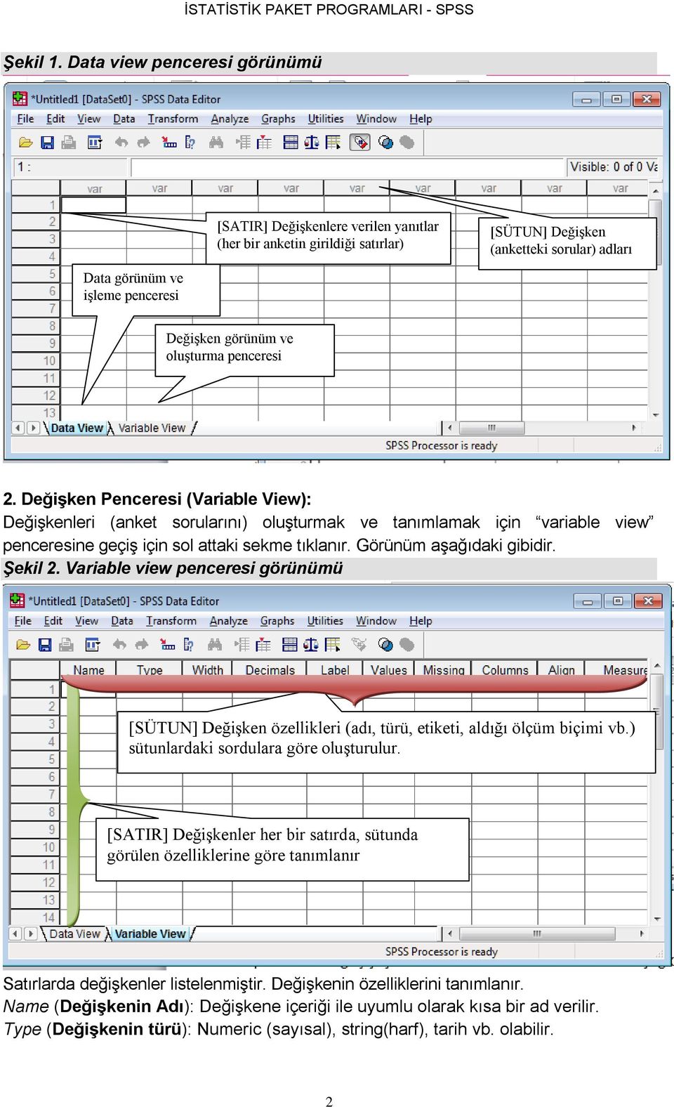 ve oluşturma penceresi 2. Değişken Penceresi (Variable View): Değişkenleri (anket sorularını) oluşturmak ve tanımlamak için variable view penceresine geçiş için sol attaki sekme tıklanır.