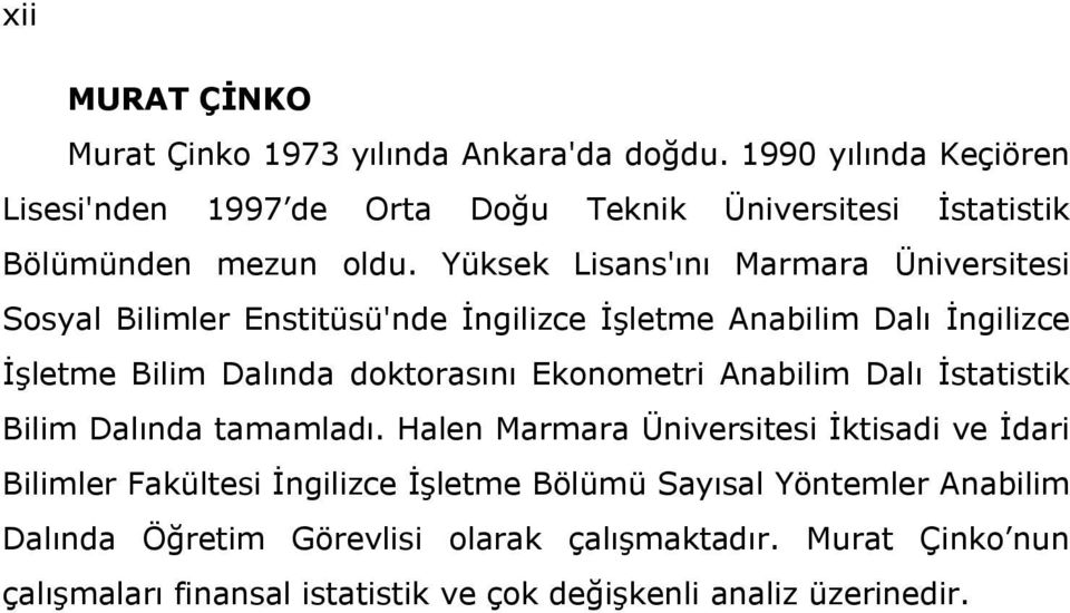 Yüksek Lisans'ını Marmara Üniversitesi Sosyal Bilimler Enstitüsü'nde İngilizce İşletme Anabilim Dalı İngilizce İşletme Bilim Dalında doktorasını