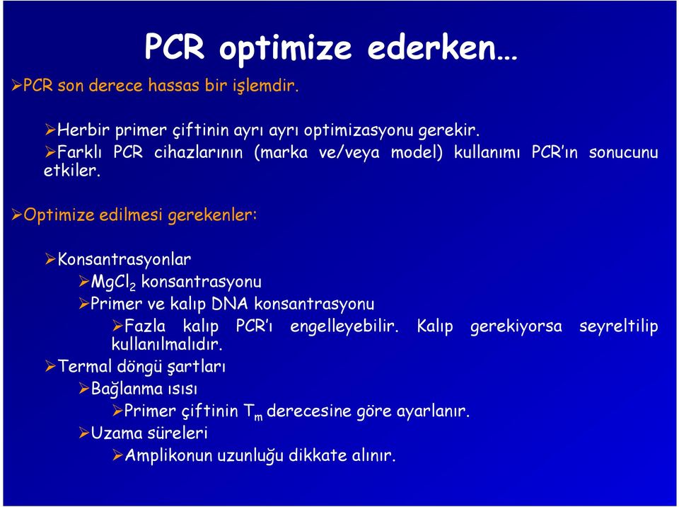 Optimize edilmesi gerekenler: Konsantrasyonlar MgCl 2 konsantrasyonu Primer ve kalıp DNA konsantrasyonu Fazla kalıp PCR ı