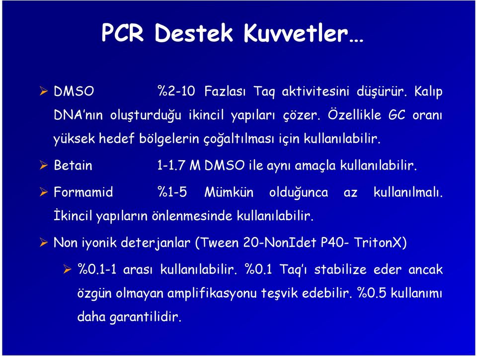 Formamid %1-5 Mümkün olduğunca az kullanılmalı. Đkincil yapıların önlenmesinde kullanılabilir.