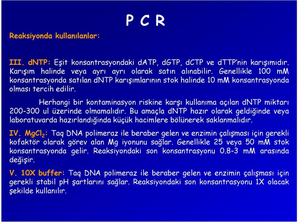 Herhangi bir kontaminasyon riskine karşı kullanıma açılan dntp miktarı 200-300 ul üzerinde olmamalıdır.