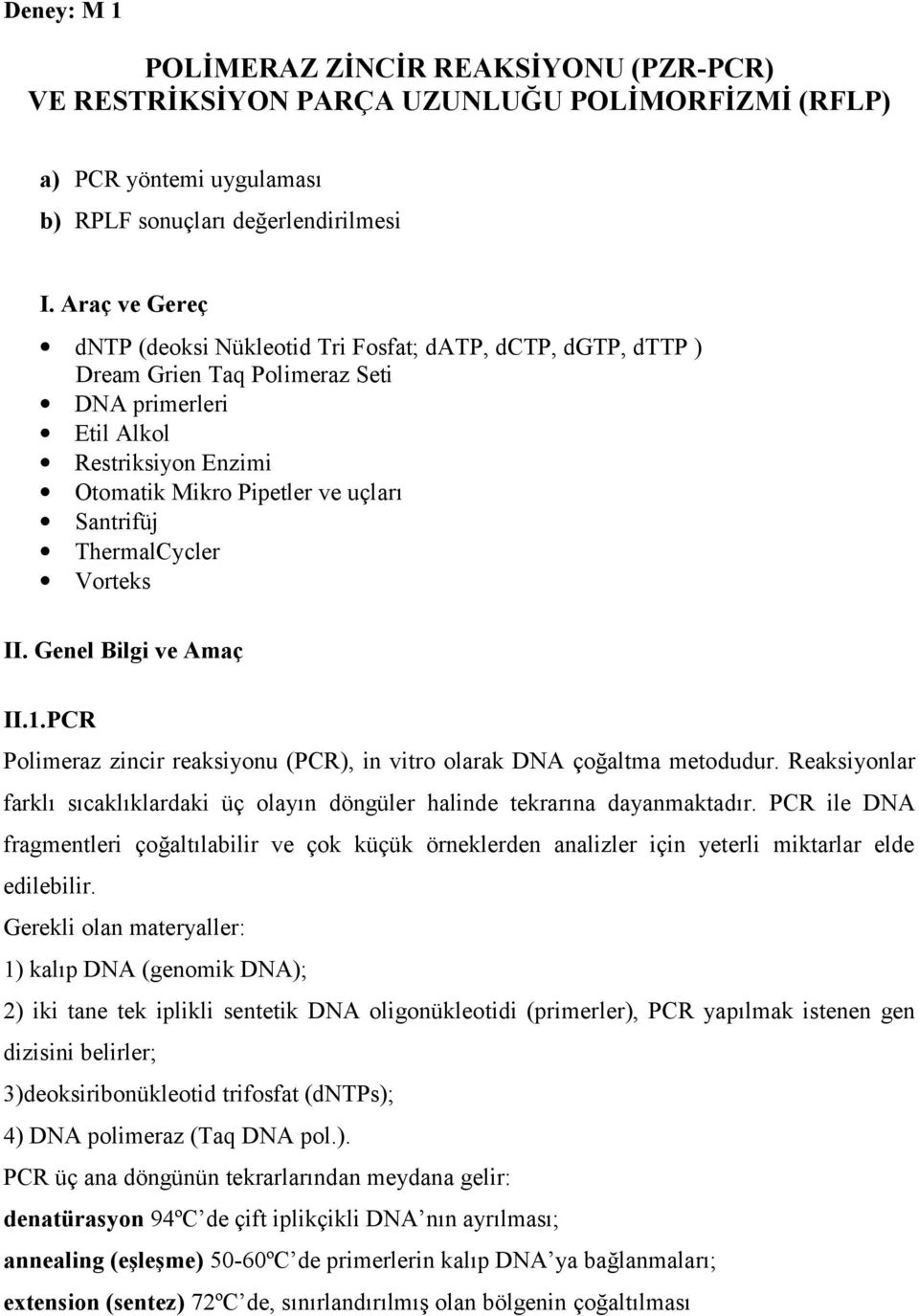 ThermalCycler Vorteks II. Genel Bilgi ve Amaç II.1.PCR Polimeraz zincir reaksiyonu (PCR), in vitro olarak DNA çoğaltma metodudur.