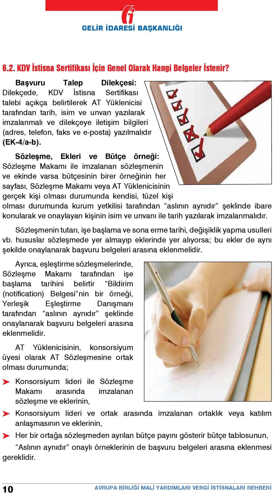 hususlar sözleşmede Dilekçede, belirtilerek KDV AT Yüklenicisi İstisna Sertifikası taraf ndan yer almay p eklerinde yer al yorsa; talebi tarih, açıkça isim belirtilerek ve unvan AT Yüklenicisi yaz