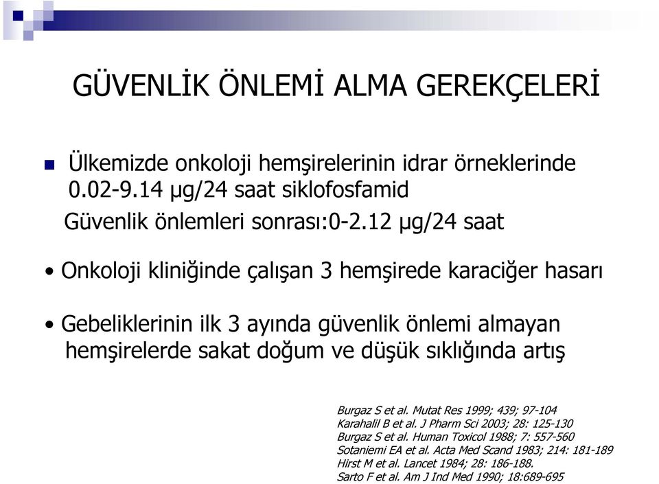 düşük sıklığında artış Burgaz S et al. Mutat Res 1999; 439; 97-104 Karahalil B et al. J Pharm Sci 2003; 28: 125-130 Burgaz S et al.