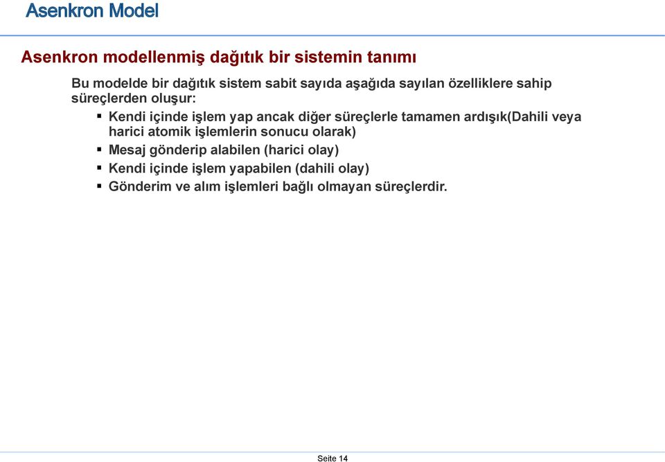 süreçlerle tamamen ardışık(dahili veya harici atomik işlemlerin sonucu olarak) Mesaj gönderip alabilen