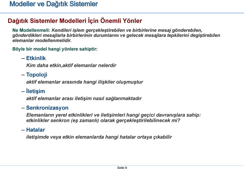 Böyle bir model hangi yönlere sahiptir: Etkinlik Kim daha etkin,aktif elemanlar nelerdir Topoloji aktif elemanlar arasında hangi ilişkiler oluşmuştur İletişim aktif elemanlar arası