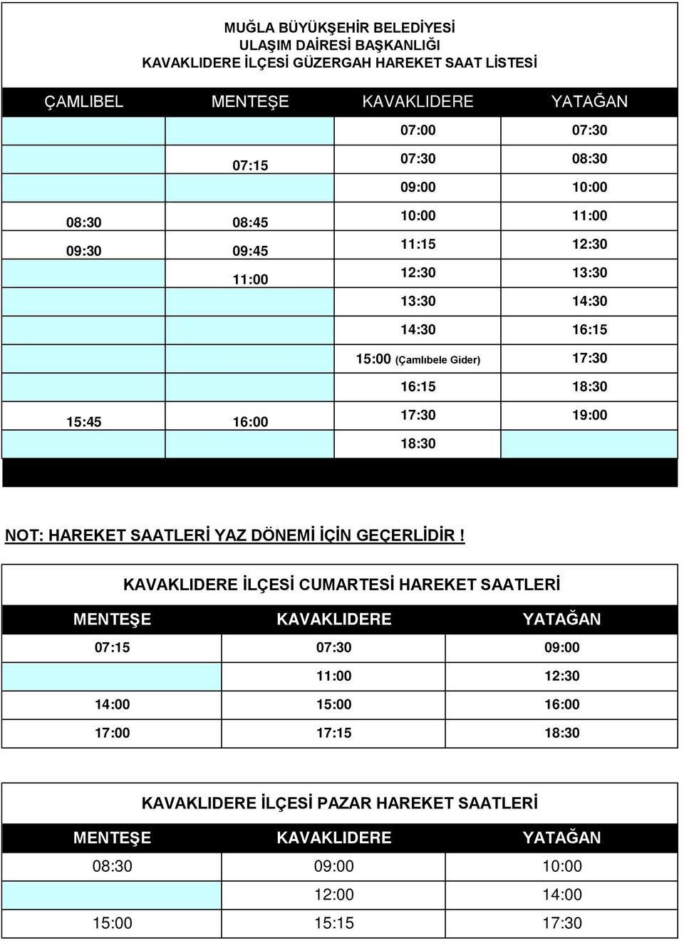 17:30 18:30 18:30 19:00 NOT: HAREKET SAATLERİ YAZ DÖNEMİ İÇİN GEÇERLİDİR!